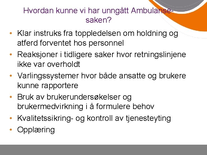 Hvordan kunne vi har unngått Ambulansesaken? • Klar instruks fra toppledelsen om holdning og