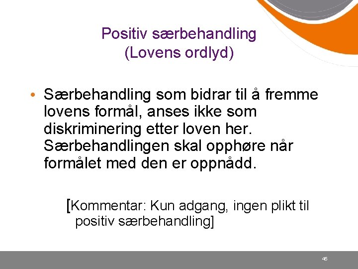 Positiv særbehandling (Lovens ordlyd) • Særbehandling som bidrar til å fremme lovens formål, anses