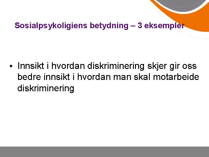 Sosialpsykoligiens betydning – 3 eksempler • Innsikt i hvordan diskriminering skjer gir oss bedre