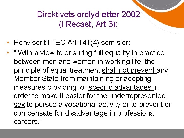 Direktivets ordlyd etter 2002 (i Recast, Art 3): • Henviser til TEC Art 141(4)