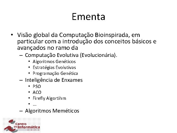 Ementa • Visão global da Computação Bioinspirada, em particular com a introdução dos conceitos