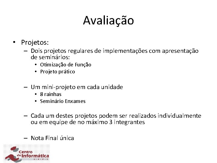 Avaliação • Projetos: – Dois projetos regulares de implementações com apresentação de seminários: •