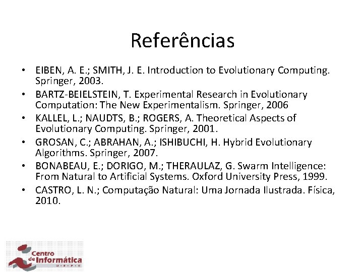 Referências • EIBEN, A. E. ; SMITH, J. E. Introduction to Evolutionary Computing. Springer,