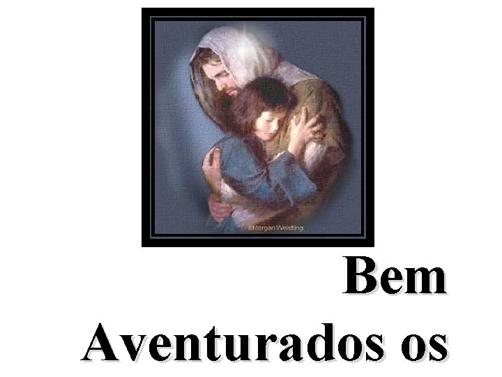 Bem Aventurados os 