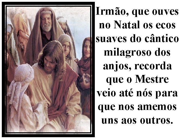 Irmão, que ouves no Natal os ecos suaves do cântico milagroso dos anjos, recorda