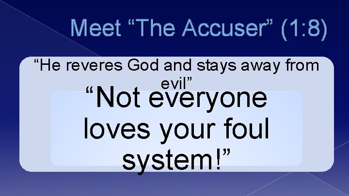 Meet “The Accuser” (1: 8) “He reveres God and stays away from evil” “Not