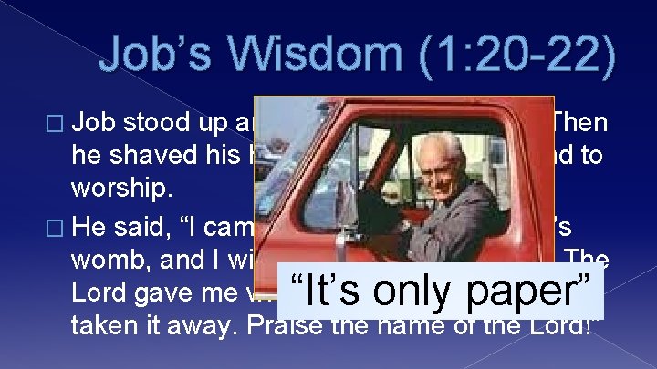 Job’s Wisdom (1: 20 -22) � Job stood up and tore his robe in
