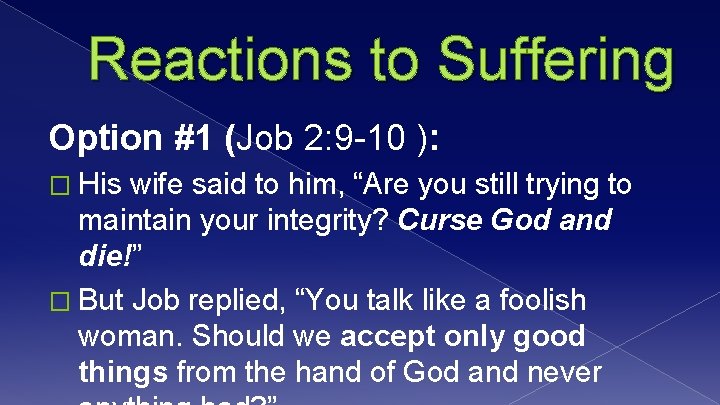 Reactions to Suffering Option #1 (Job 2: 9 -10 ): � His wife said