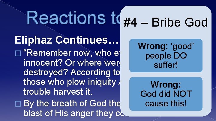 Reactions to#4 Suffering – Bribe God Eliphaz Continues… Wrong: ‘good’ � “Remember now, who