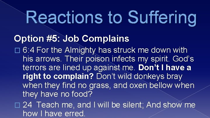 Reactions to Suffering Option #5: Job Complains 6: 4 For the Almighty has struck