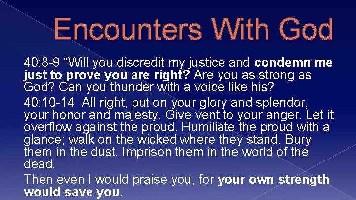 Encounters With God 40: 8 -9 “Will you discredit my justice and condemn me