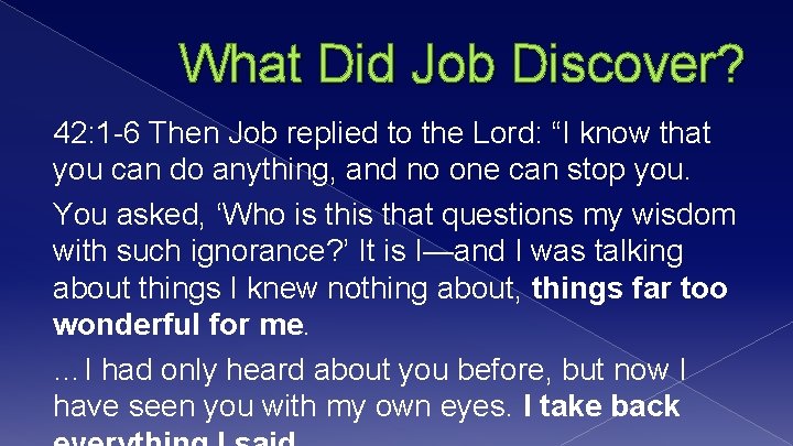 What Did Job Discover? 42: 1 -6 Then Job replied to the Lord: “I