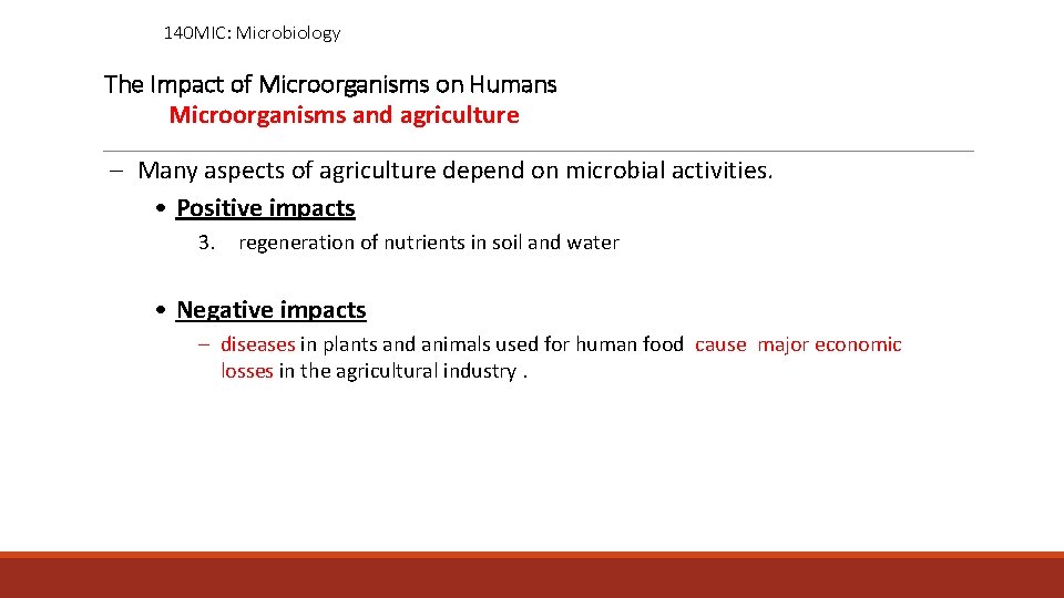 140 MIC: Microbiology The Impact of Microorganisms on Humans Microorganisms and agriculture – Many