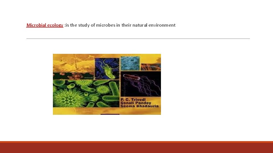 Microbial ecology : is the study of microbes in their natural environment 