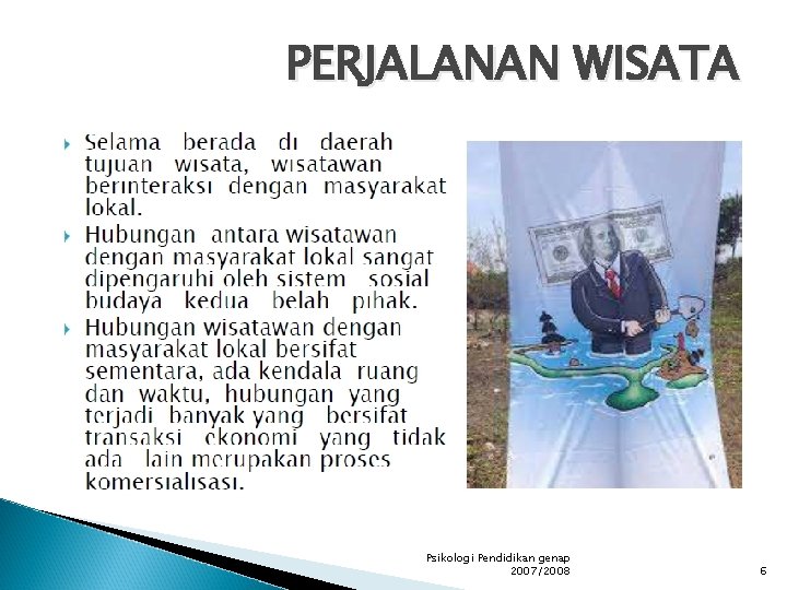 PERJALANAN WISATA Psikologi Pendidikan genap 2007/2008 6 