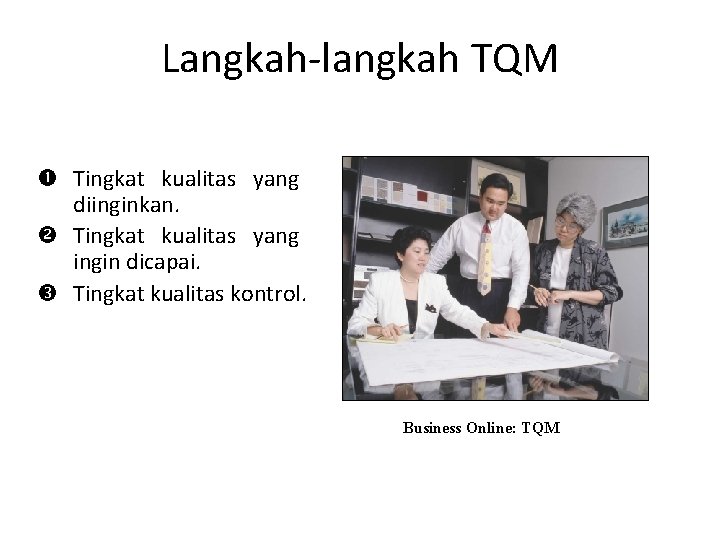 Langkah-langkah TQM Tingkat kualitas yang diinginkan. Tingkat kualitas yang ingin dicapai. Tingkat kualitas kontrol.