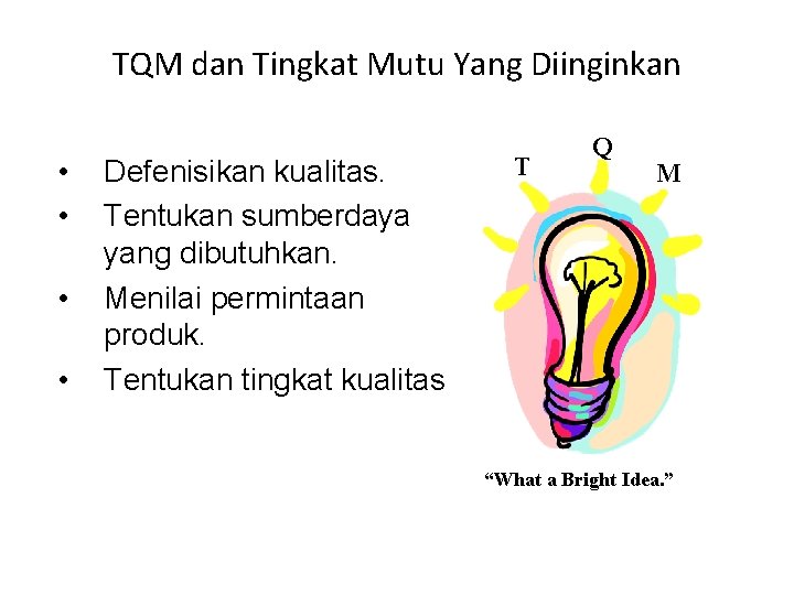 TQM dan Tingkat Mutu Yang Diinginkan • • Defenisikan kualitas. Tentukan sumberdaya yang dibutuhkan.