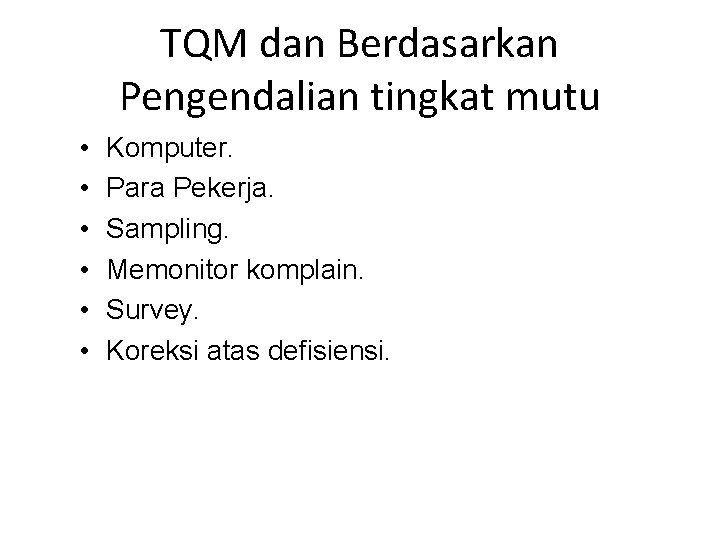 TQM dan Berdasarkan Pengendalian tingkat mutu • • • Komputer. Para Pekerja. Sampling. Memonitor