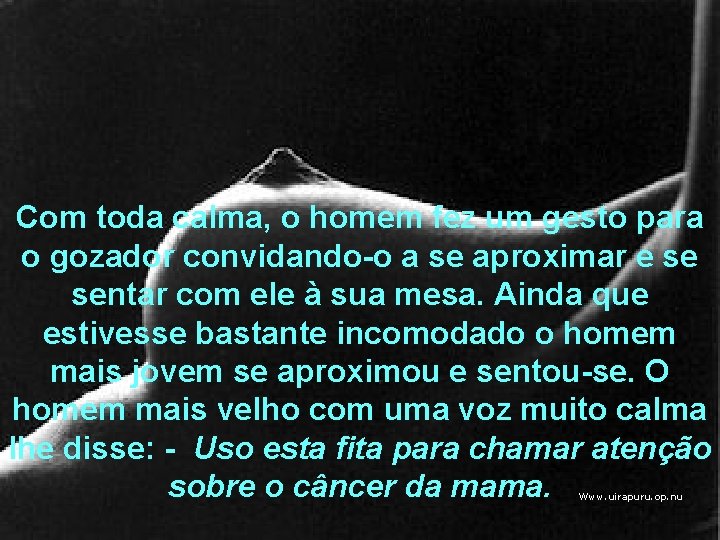 Com toda calma, o homem fez um gesto para o gozador convidando-o a se