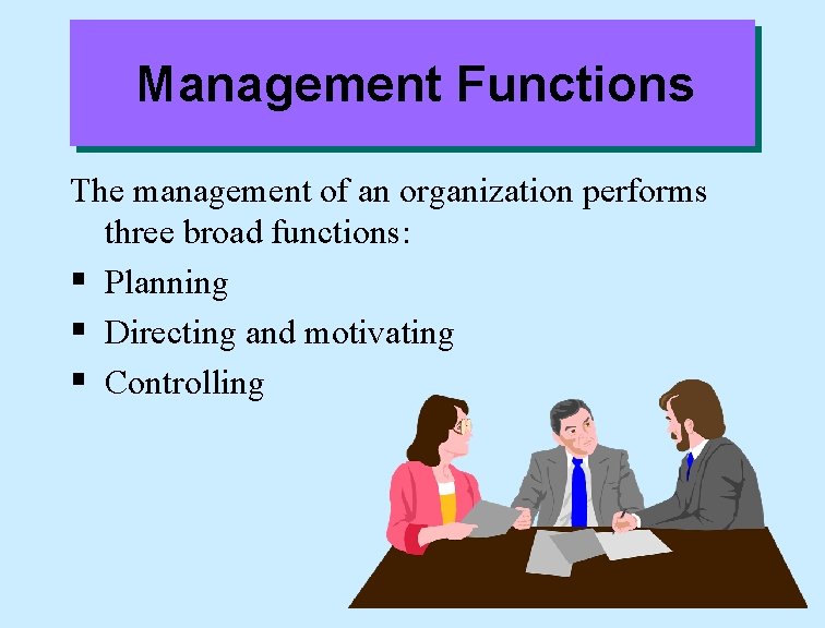 Management Functions The management of an organization performs three broad functions: § Planning §