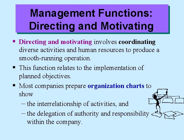 Management Functions: Directing and Motivating § Directing and motivating involves coordinating diverse activities and
