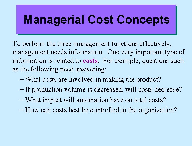 Managerial Cost Concepts To perform the three management functions effectively, management needs information. One