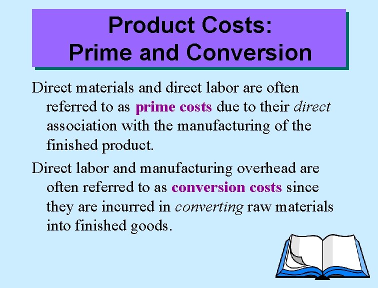 Product Costs: Prime and Conversion Direct materials and direct labor are often referred to