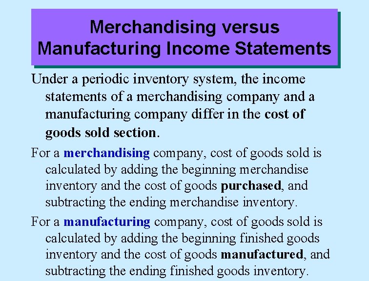 Merchandising versus Manufacturing Income Statements Under a periodic inventory system, the income statements of