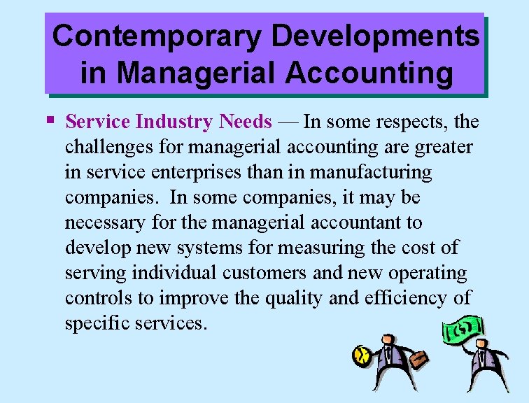 Contemporary Developments in Managerial Accounting § Service Industry Needs — In some respects, the