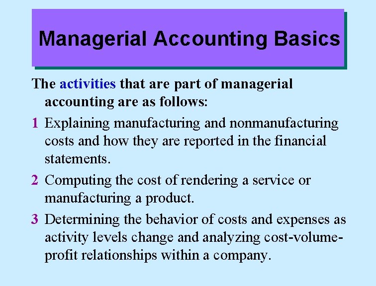 Managerial Accounting Basics The activities that are part of managerial accounting are as follows: