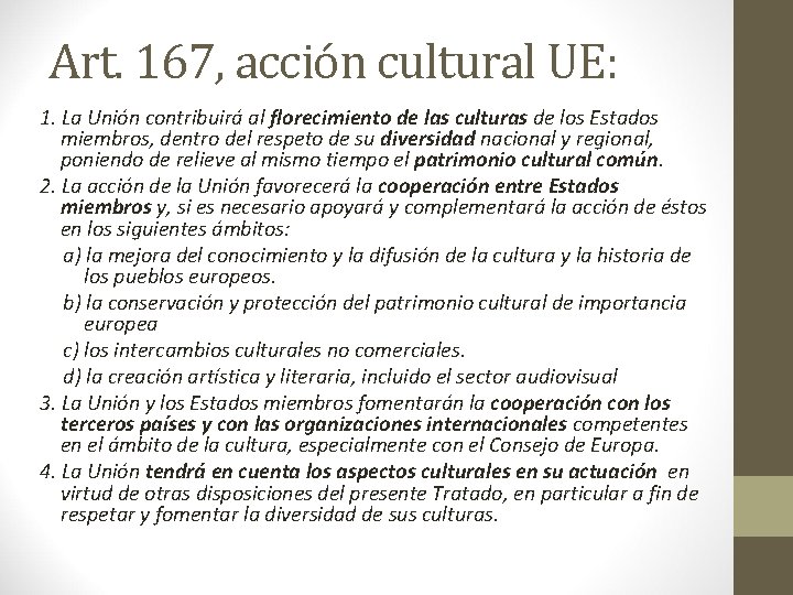 Art. 167, acción cultural UE: 1. La Unión contribuirá al florecimiento de las culturas