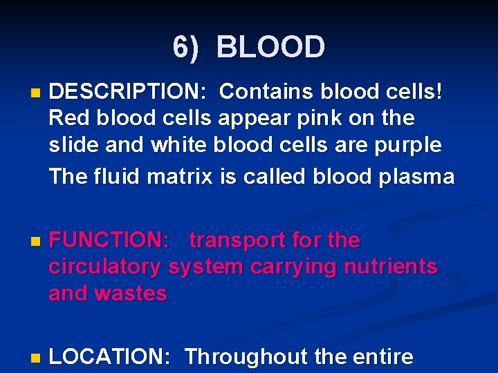6) BLOOD n DESCRIPTION: Contains blood cells! Red blood cells appear pink on the