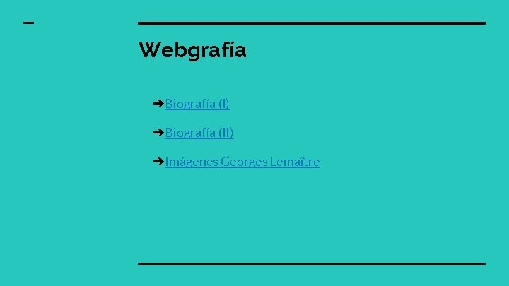 Webgrafía ➔Biografía (I) ➔Biografía (II) ➔Imágenes Georges Lemaître 