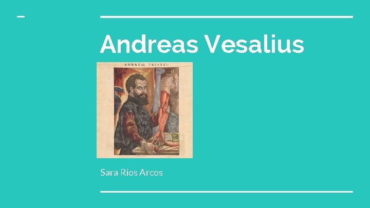 Andreas Vesalius Sara Rios Arcos 