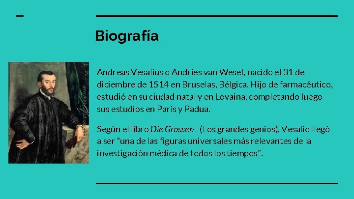 Biografía Andreas Vesalius o Andries van Wesel, nacido el 31 de diciembre de 1514