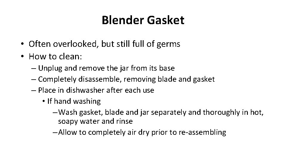 Blender Gasket • Often overlooked, but still full of germs • How to clean: