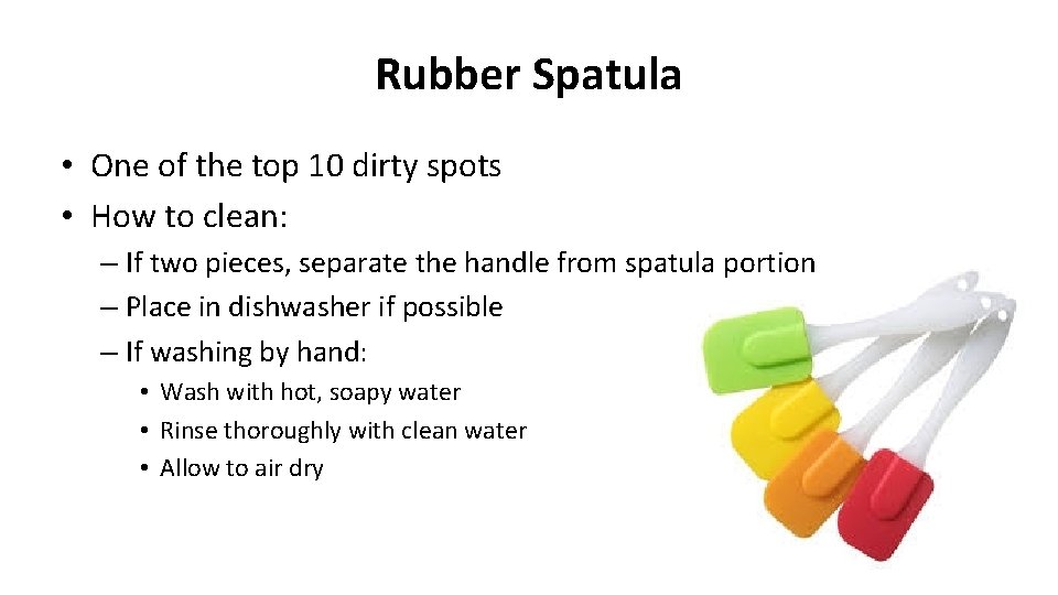 Rubber Spatula • One of the top 10 dirty spots • How to clean: