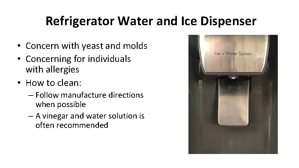 Refrigerator Water and Ice Dispenser • Concern with yeast and molds • Concerning for