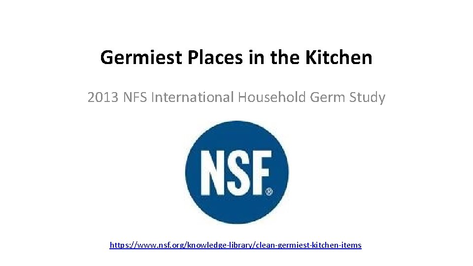 Germiest Places in the Kitchen 2013 NFS International Household Germ Study https: //www. nsf.