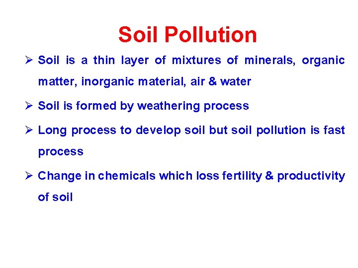 Soil Pollution Ø Soil is a thin layer of mixtures of minerals, organic matter,