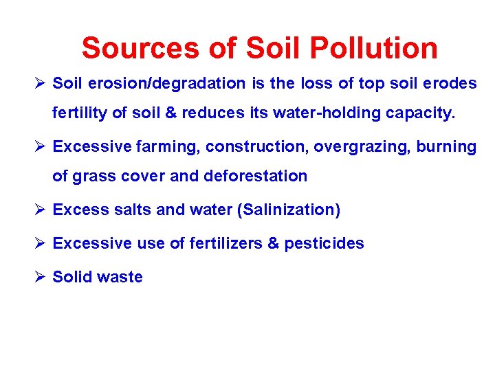 Sources of Soil Pollution Ø Soil erosion/degradation is the loss of top soil erodes