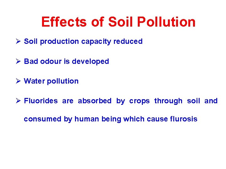 Effects of Soil Pollution Ø Soil production capacity reduced Ø Bad odour is developed