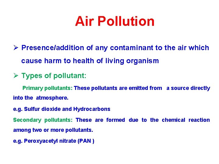 Air Pollution Ø Presence/addition of any contaminant to the air which cause harm to