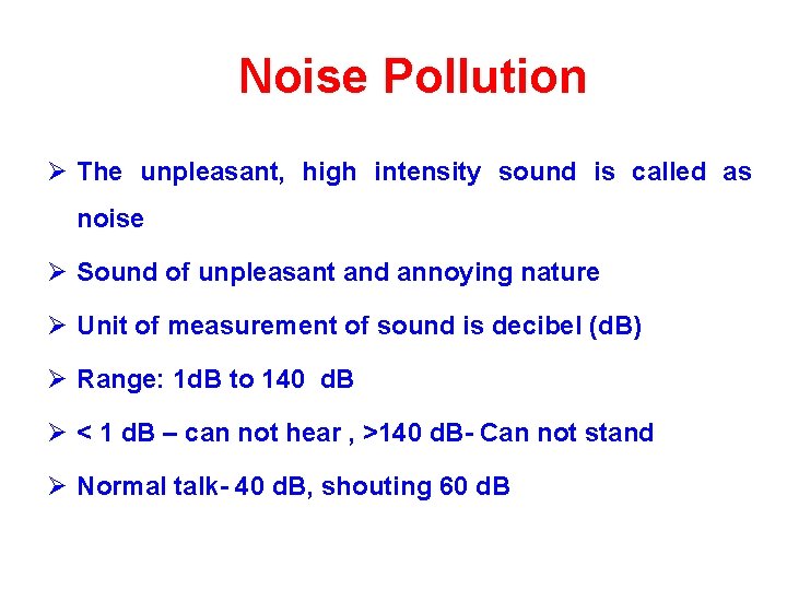 Noise Pollution Ø The unpleasant, high intensity sound is called as noise Ø Sound