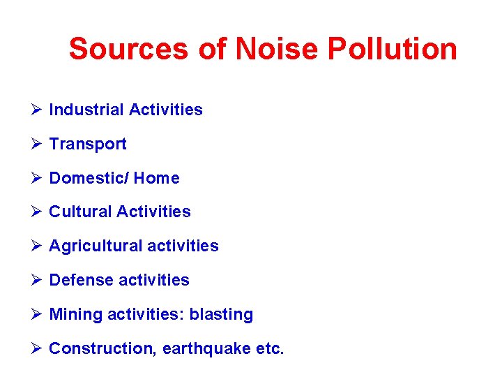 Sources of Noise Pollution Ø Industrial Activities Ø Transport Ø Domestic/ Home Ø Cultural