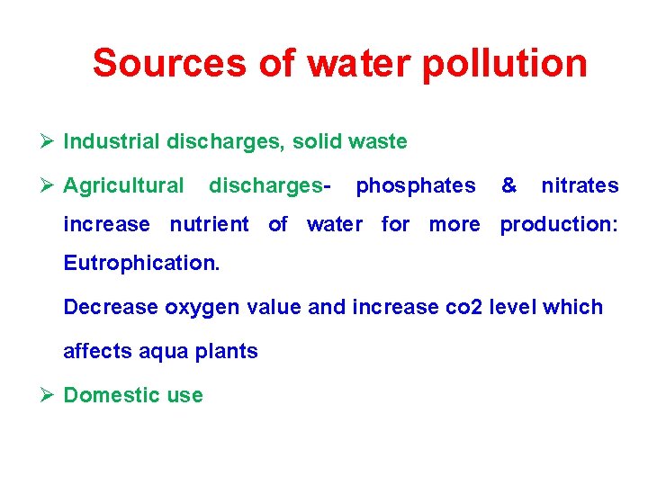 Sources of water pollution Ø Industrial discharges, solid waste Ø Agricultural discharges- phosphates &