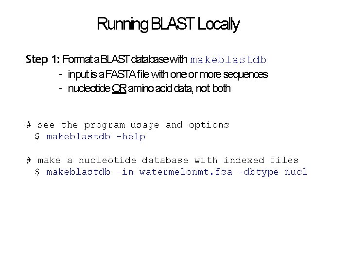 Running BLAST Locally Step 1: Format a BLAST database with makeblastdb – input is
