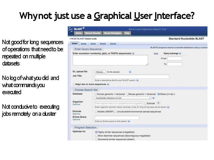 Why not just use a Graphical User Interface? Not good for long sequences of