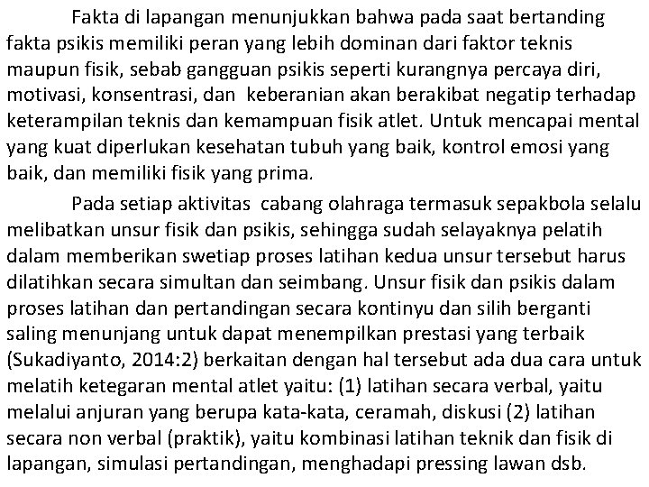 Fakta di lapangan menunjukkan bahwa pada saat bertanding fakta psikis memiliki peran yang lebih