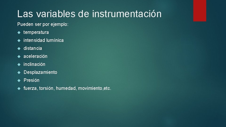 Las variables de instrumentación Pueden ser por ejemplo: temperatura intensidad lumínica distancia aceleración inclinación